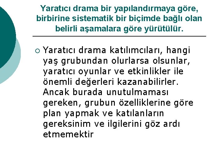 Yaratıcı drama bir yapılandırmaya göre, birbirine sistematik bir biçimde bağlı olan belirli aşamalara göre