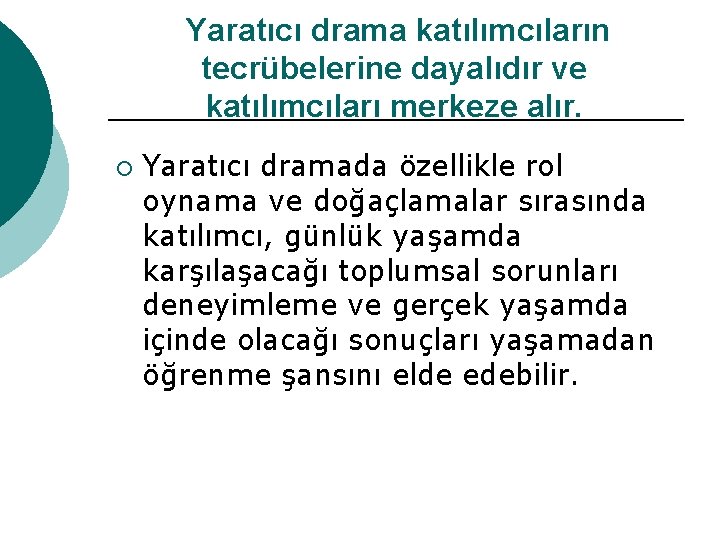 Yaratıcı drama katılımcıların tecrübelerine dayalıdır ve katılımcıları merkeze alır. ¡ Yaratıcı dramada özellikle rol