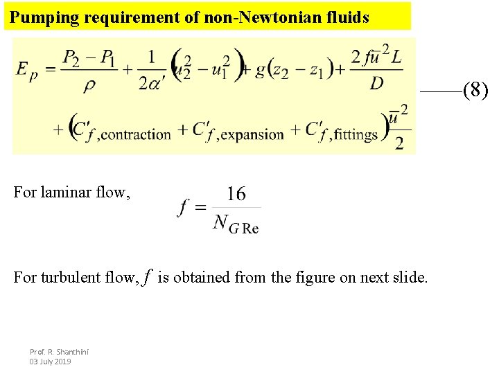 Pumping requirement of non-Newtonian fluids (8) For laminar flow, For turbulent flow, f is
