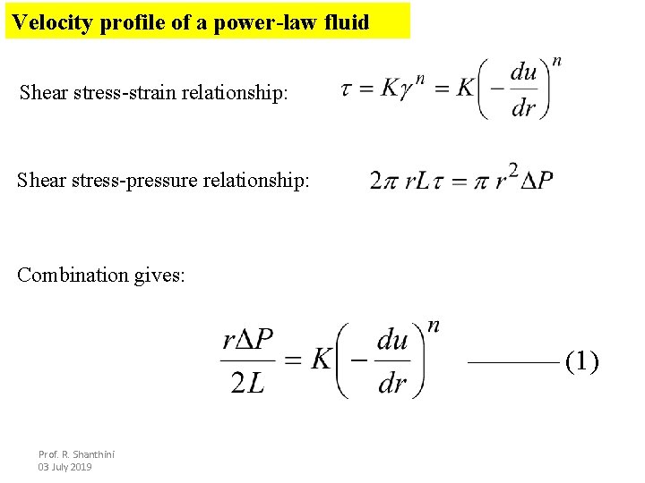 Velocity profile of a power-law fluid Shear stress-strain relationship: Shear stress-pressure relationship: Combination gives: