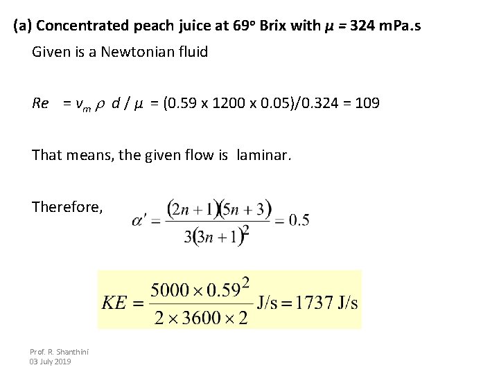(a) Concentrated peach juice at 69 o Brix with μ = 324 m. Pa.
