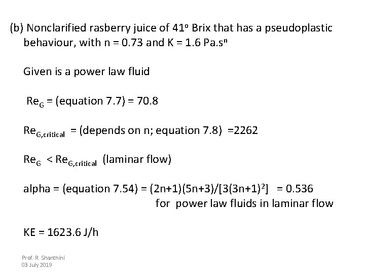 (b) Nonclarified rasberry juice of 41 o Brix that has a pseudoplastic behaviour, with