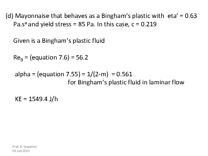 (d) Mayonnaise that behaves as a Bingham’s plastic with eta’ = 0. 63 Pa.