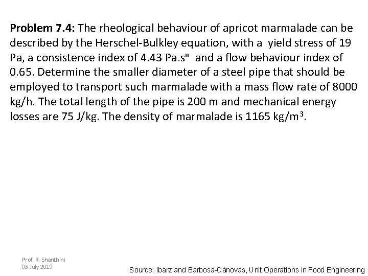 Problem 7. 4: The rheological behaviour of apricot marmalade can be described by the