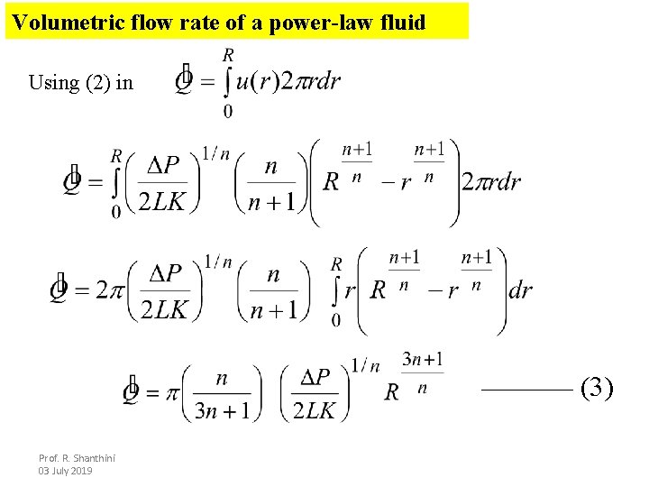 Volumetric flow rate of a power-law fluid Using (2) in (3) Prof. R. Shanthini