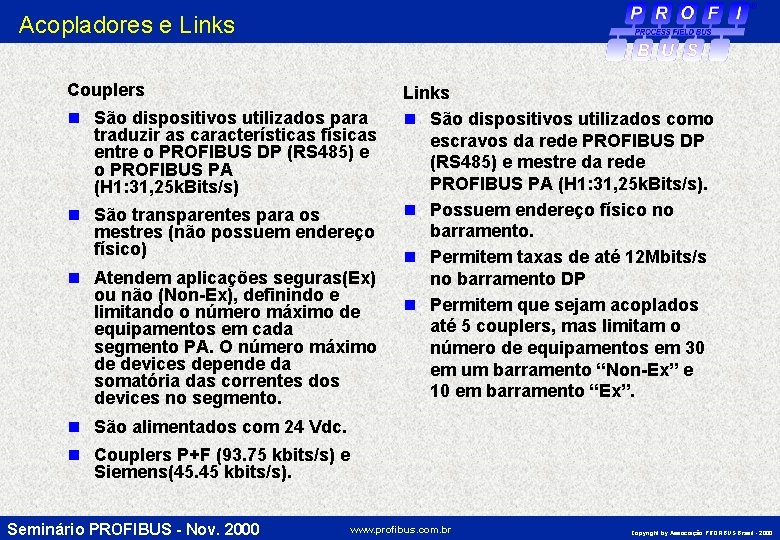 Acopladores e Links Couplers n São dispositivos utilizados para traduzir as características físicas entre