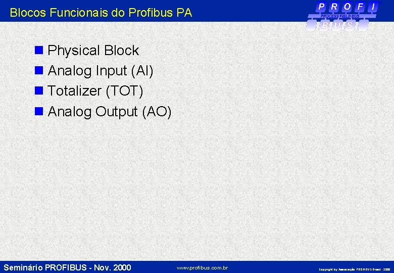 Blocos Funcionais do Profibus PA n Physical Block n Analog Input (AI) n Totalizer
