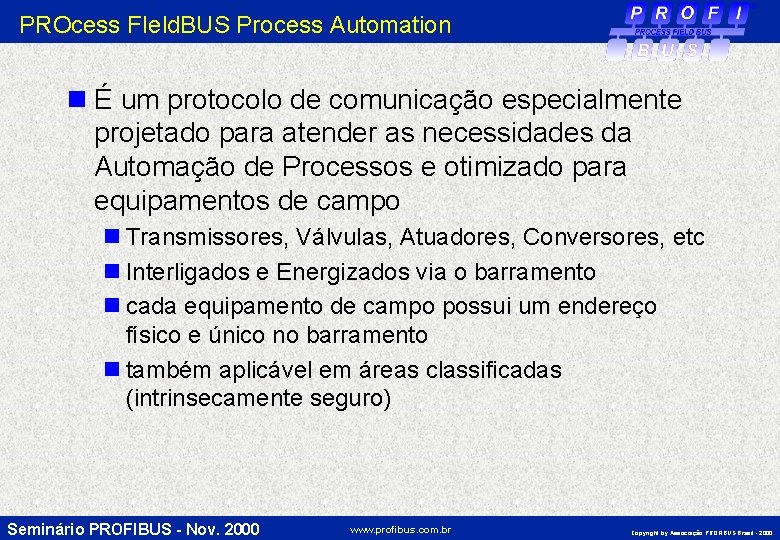 PROcess FIeld. BUS Process Automation n É um protocolo de comunicação especialmente projetado para