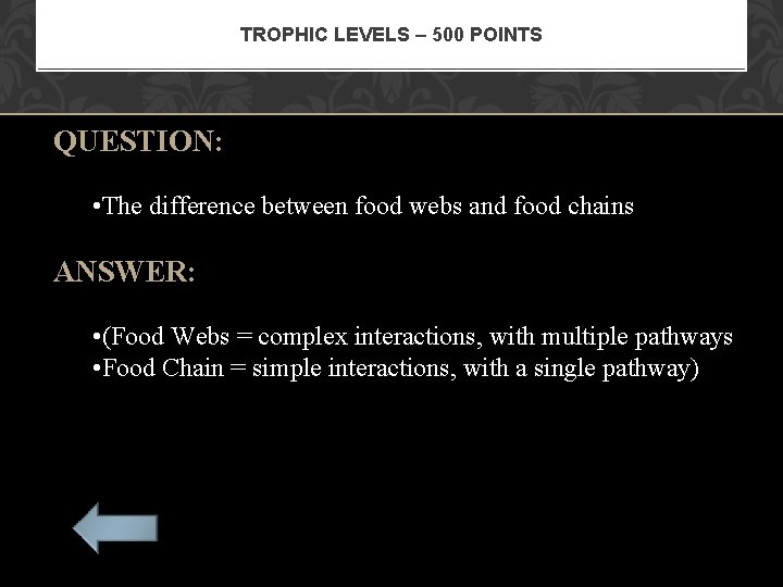 TROPHIC LEVELS – 500 POINTS QUESTION: • The difference between food webs and food