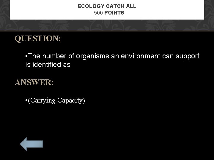 ECOLOGY CATCH ALL – 500 POINTS QUESTION: • The number of organisms an environment