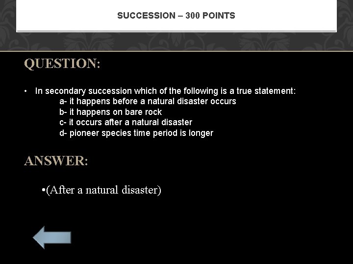 SUCCESSION – 300 POINTS QUESTION: • In secondary succession which of the following is