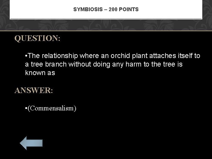 SYMBIOSIS – 200 POINTS QUESTION: • The relationship where an orchid plant attaches itself