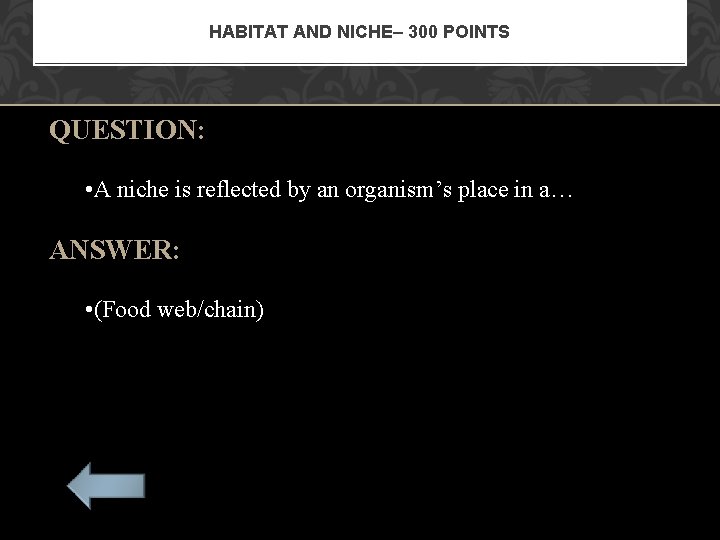 HABITAT AND NICHE– 300 POINTS QUESTION: • A niche is reflected by an organism’s