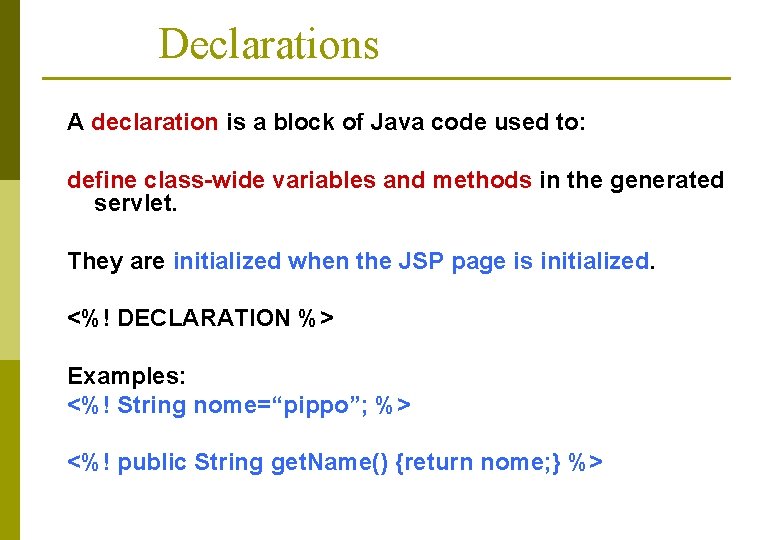 Declarations A declaration is a block of Java code used to: define class-wide variables