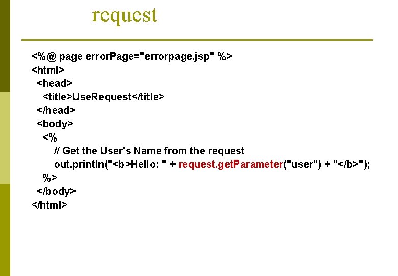 request <%@ page error. Page="errorpage. jsp" %> <html> <head> <title>Use. Request</title> </head> <body> <%