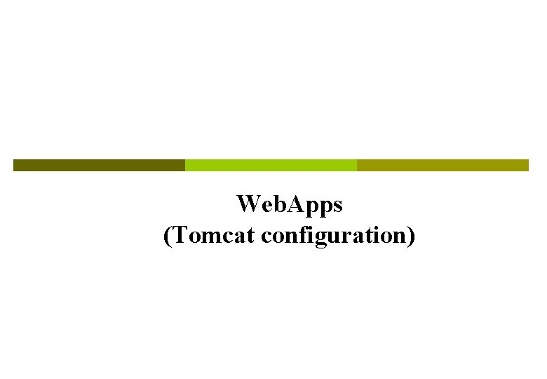Web. Apps (Tomcat configuration) 
