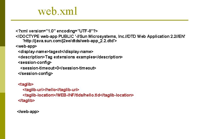 web. xml <? xml version="1. 0" encoding="UTF-8"? > <!DOCTYPE web-app PUBLIC '-//Sun Microsystems, Inc.