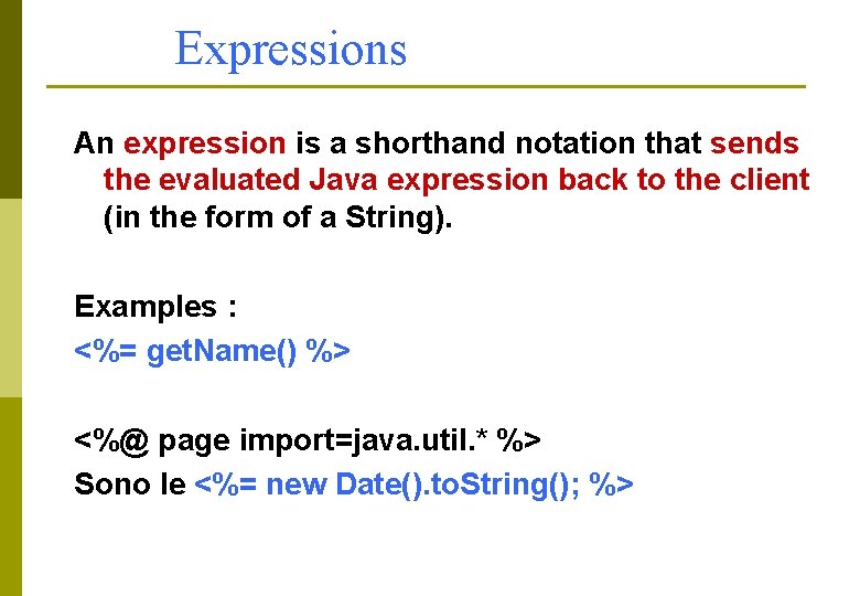 Expressions An expression is a shorthand notation that sends the evaluated Java expression back