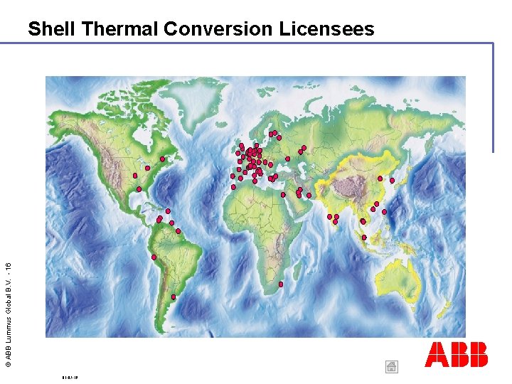 © ABB Lummus Global B. V. - 16 Shell Thermal Conversion Licensees ABB 01