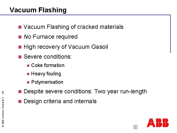 © ABB Lummus Global B. V. - 26 Vacuum Flashing of cracked materials No