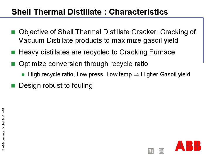 Shell Thermal Distillate : Characteristics Objective of Shell Thermal Distillate Cracker: Cracking of Vacuum