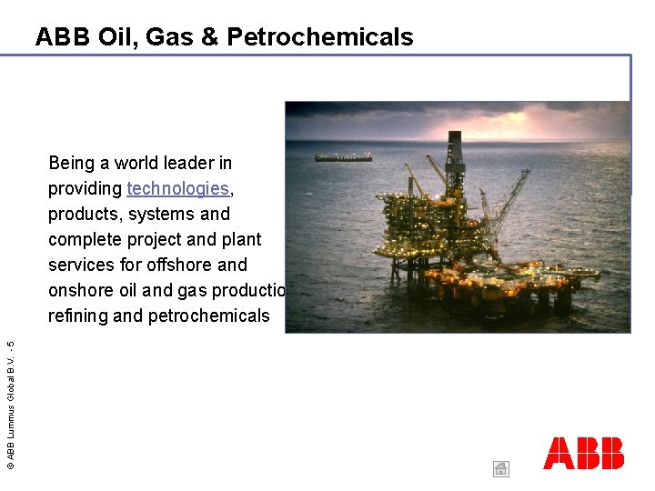 ABB Oil, Gas & Petrochemicals © ABB Lummus Global B. V. - 5 Being