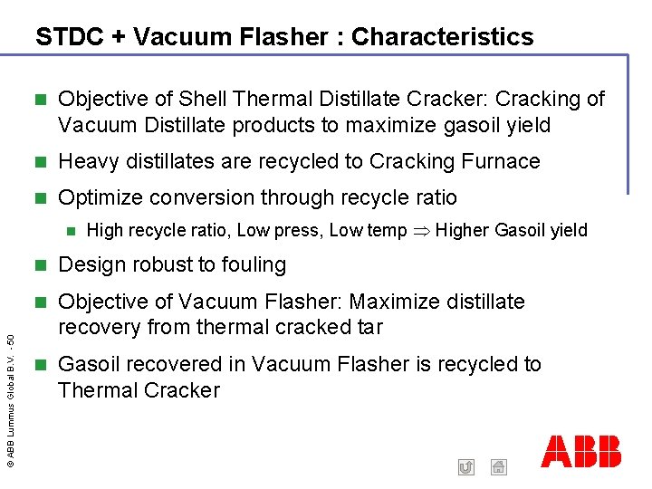STDC + Vacuum Flasher : Characteristics Objective of Shell Thermal Distillate Cracker: Cracking of