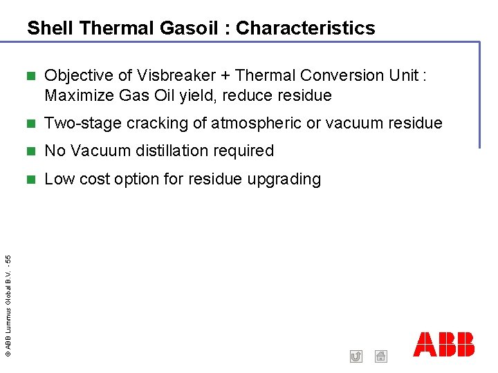© ABB Lummus Global B. V. - 55 Shell Thermal Gasoil : Characteristics Objective