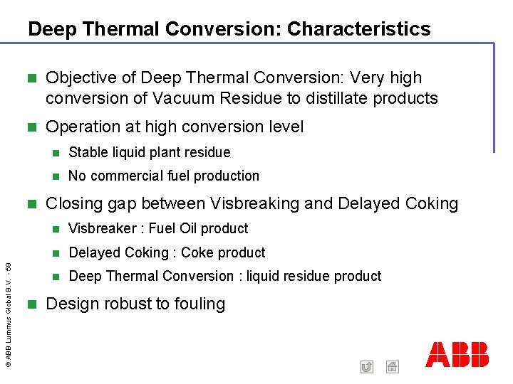 Deep Thermal Conversion: Characteristics Objective of Deep Thermal Conversion: Very high conversion of Vacuum