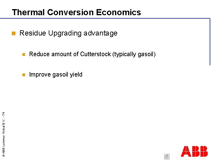 Thermal Conversion Economics © ABB Lummus Global B. V. - 74 Residue Upgrading advantage