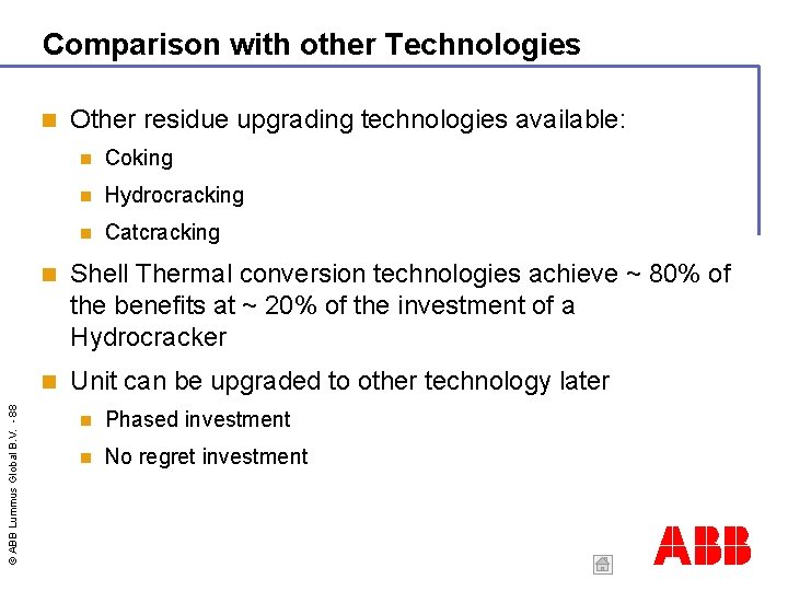 Comparison with other Technologies © ABB Lummus Global B. V. - 88 Other residue