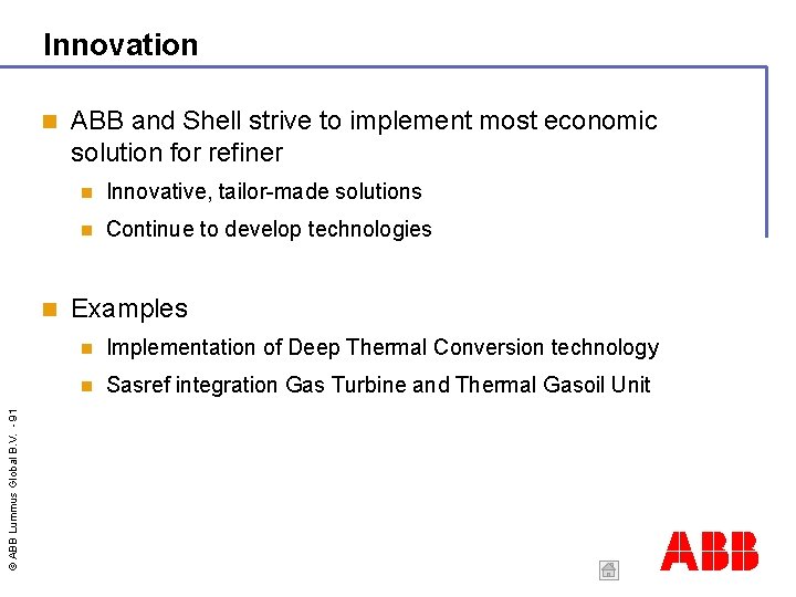 Innovation © ABB Lummus Global B. V. - 91 ABB and Shell strive to
