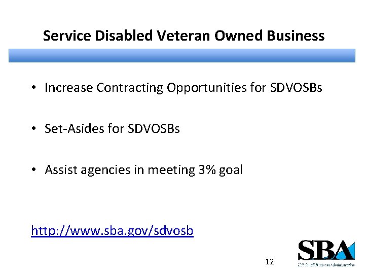 Service Disabled Veteran Owned Business • Increase Contracting Opportunities for SDVOSBs • Set-Asides for