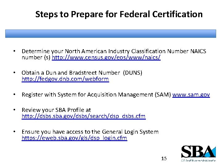 Steps to Prepare for Federal Certification • Determine your North American Industry Classification Number