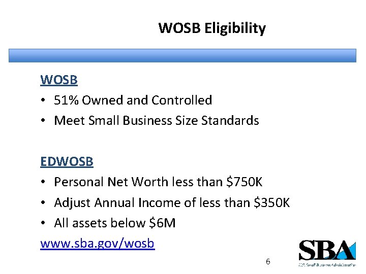WOSB Eligibility WOSB • 51% Owned and Controlled • Meet Small Business Size Standards
