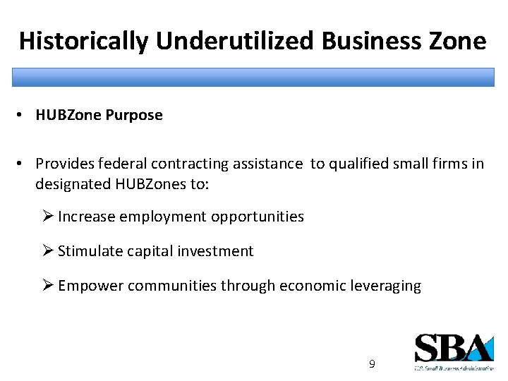 Historically Underutilized Business Zone • HUBZone Purpose • Provides federal contracting assistance to qualified