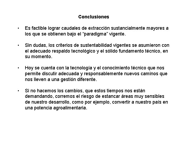 Conclusiones • Es factible lograr caudales de extracción sustancialmente mayores a los que se