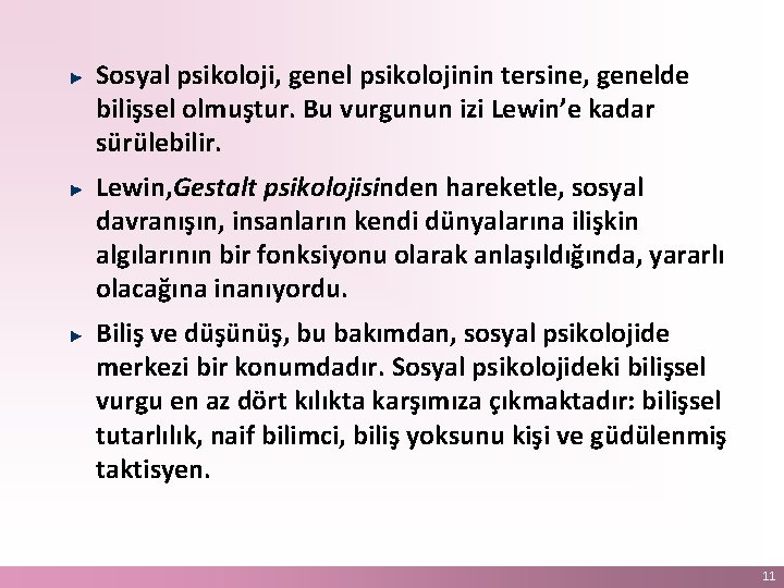 Sosyal psikoloji, genel psikolojinin tersine, genelde bilişsel olmuştur. Bu vurgunun izi Lewin’e kadar sürülebilir.