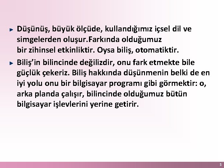 Düşünüş, büyük ölçüde, kullandığımız içsel dil ve simgelerden oluşur. Farkında olduğumuz bir zihinsel etkinliktir.