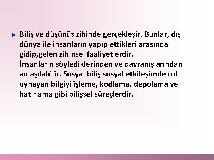 Biliş ve düşünüş zihinde gerçekleşir. Bunlar, dış dünya ile insanların yapıp ettikleri arasında gidip,