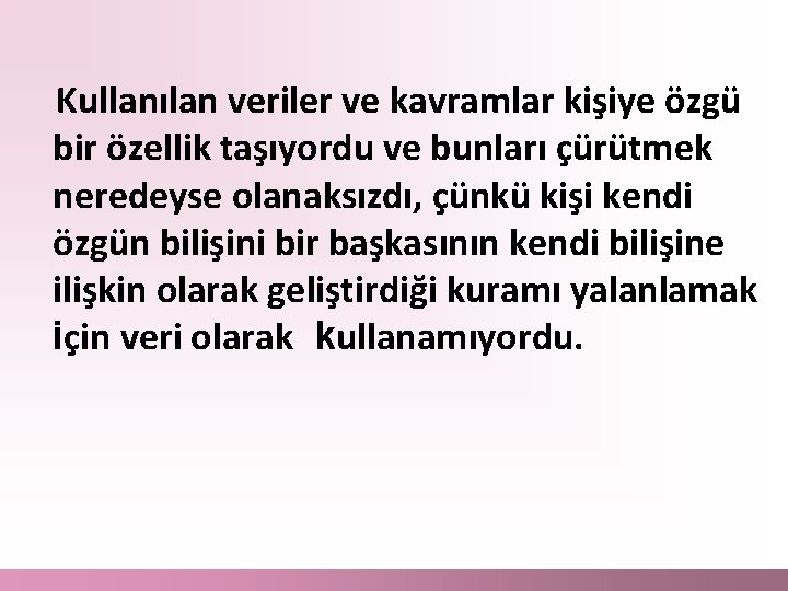 Kullanılan veriler ve kavramlar kişiye özgü bir özellik taşıyordu ve bunları çürütmek neredeyse olanaksızdı,