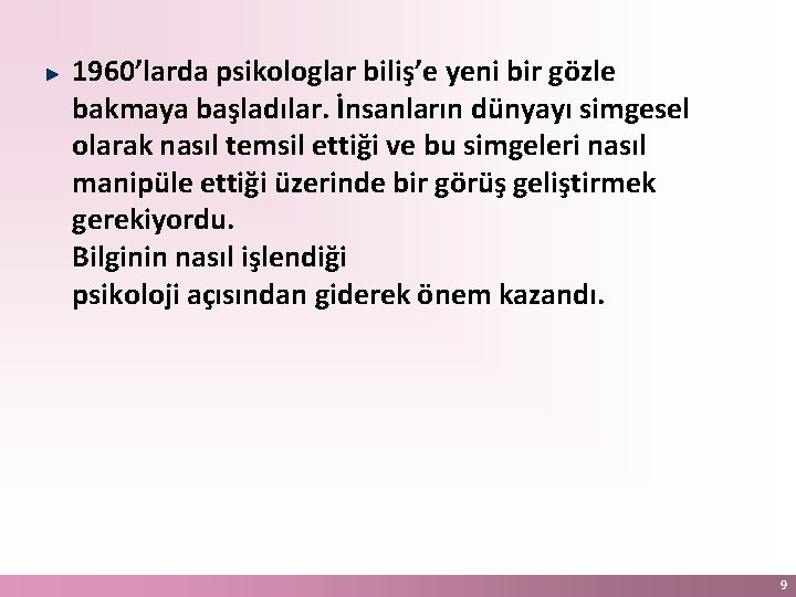 1960’larda psikologlar biliş’e yeni bir gözle bakmaya başladılar. İnsanların dünyayı simgesel olarak nasıl temsil