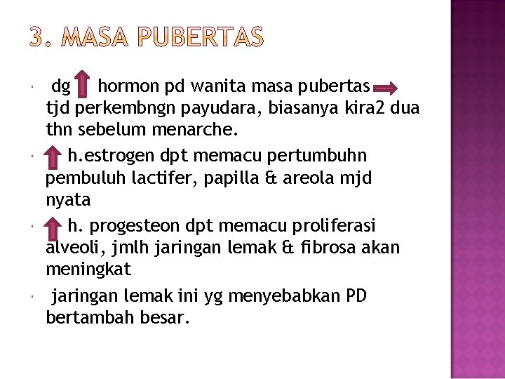  dg hormon pd wanita masa pubertas tjd perkembngn payudara, biasanya kira 2 dua