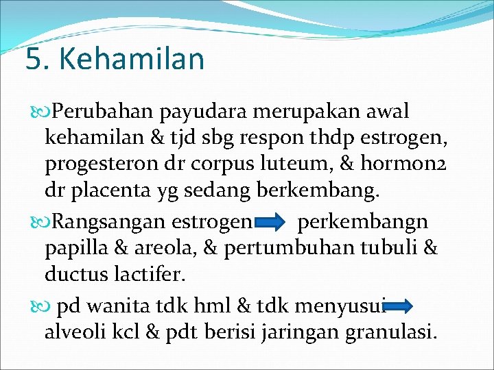 5. Kehamilan Perubahan payudara merupakan awal kehamilan & tjd sbg respon thdp estrogen, progesteron