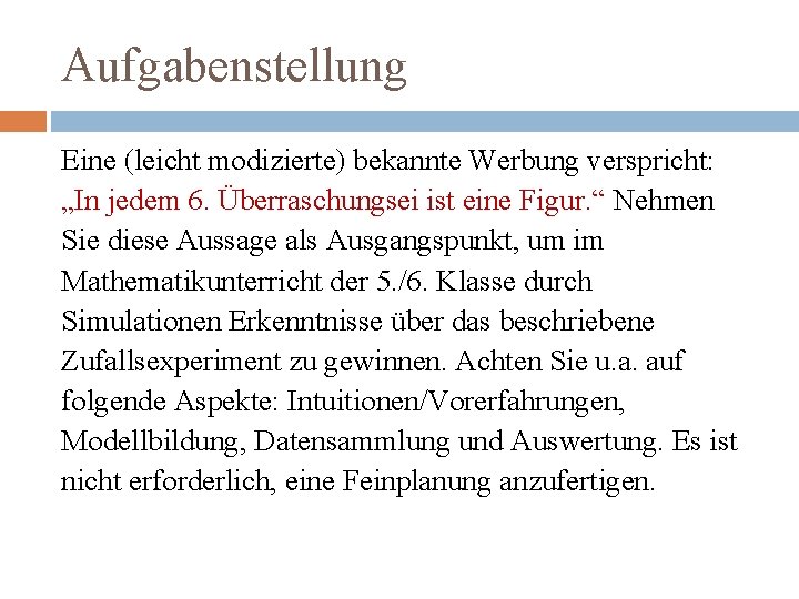 Aufgabenstellung Eine (leicht modizierte) bekannte Werbung verspricht: „In jedem 6. Überraschungsei ist eine Figur.