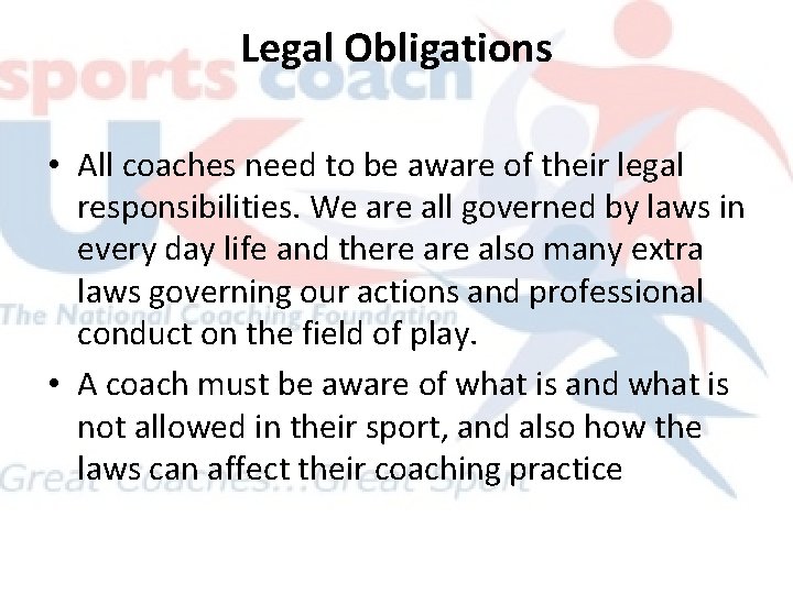 Legal Obligations • All coaches need to be aware of their legal responsibilities. We Legal Obligations • All coaches need to be aware of their legal responsibilities. We