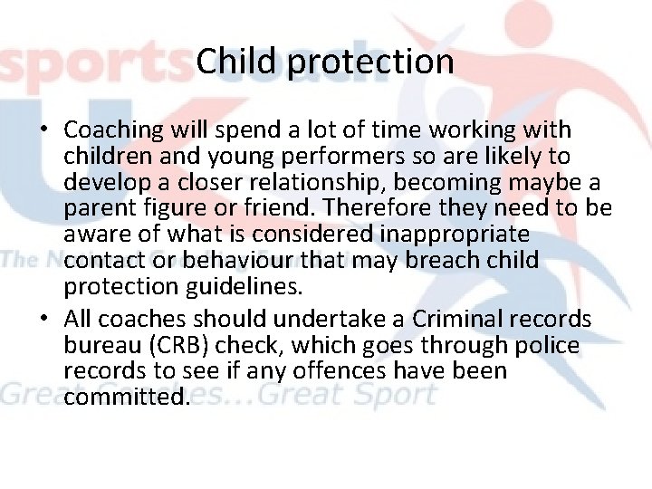 Child protection • Coaching will spend a lot of time working with children and Child protection • Coaching will spend a lot of time working with children and