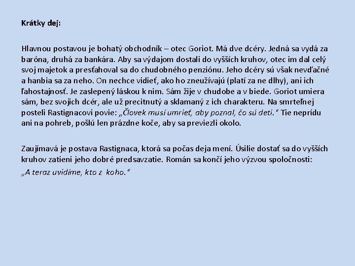 Krátky dej: Hlavnou postavou je bohatý obchodník – otec Goriot. Má dve dcéry. Jedná