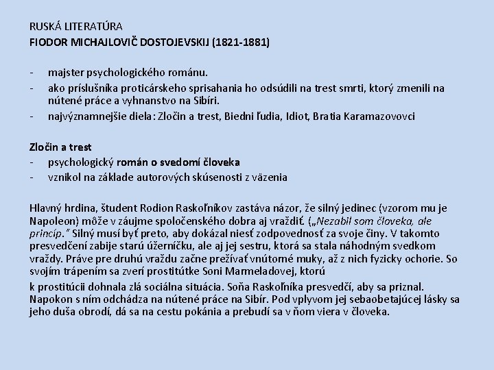 RUSKÁ LITERATÚRA FIODOR MICHAJLOVIČ DOSTOJEVSKIJ (1821 -1881) - majster psychologického románu. ako príslušníka proticárskeho