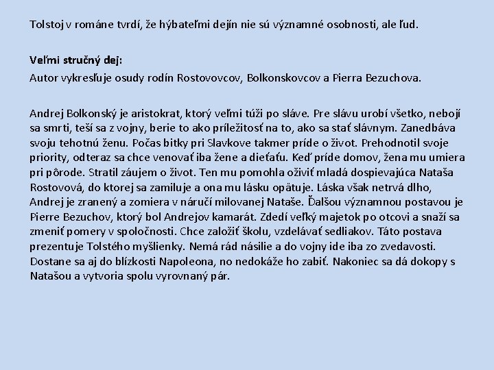 Tolstoj v románe tvrdí, že hýbateľmi dejín nie sú významné osobnosti, ale ľud. Veľmi